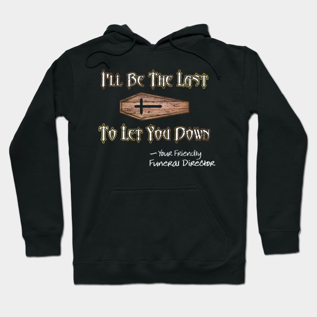 I'll Be the Last to Let You Down - Funeral Director Hoodie by Graveyard Gossip